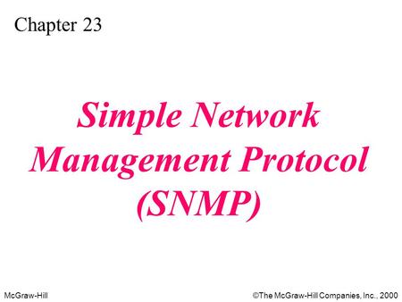 McGraw-Hill©The McGraw-Hill Companies, Inc., 2000 Chapter 23 Simple Network Management Protocol (SNMP)