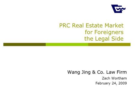 PRC Real Estate Market for Foreigners the Legal Side Wang Jing & Co. Law Firm Zach Wortham February 24, 2009.