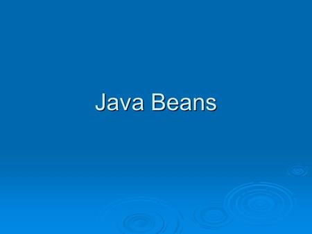 Java Beans.  Java offers software component development through java Beans  Java Beans are based on a software component model for java.  The model.