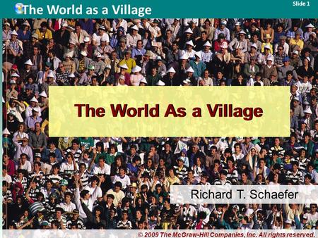 © 2009 The McGraw-Hill Companies, Inc. All rights reserved. Slide 1 The World as a Village The World As a Village © 2009 The McGraw-Hill Companies, Inc.
