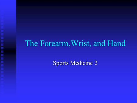 The Forearm,Wrist, and Hand Sports Medicine 2. Anatomy Bones- Bones-  Metacarpals  Radius and Ulna Muscles- Muscles-  Flexor carpi radialis – flexes.