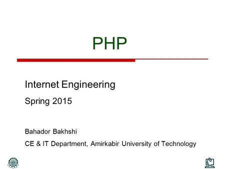 PHP Internet Engineering Spring 2015 Bahador Bakhshi CE & IT Department, Amirkabir University of Technology.