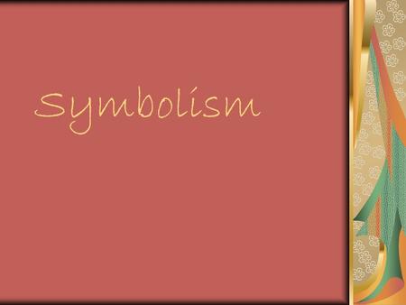 Symbolism. What does symbolism mean? What is a symbol?