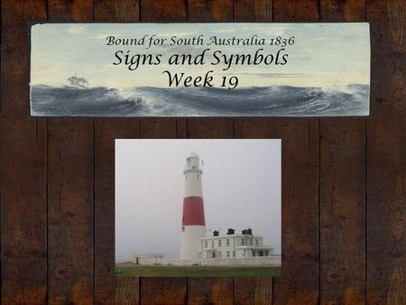 Bound for South Australia 1836 Signs and Symbols Week 19 Portland Bill Lighthouse.