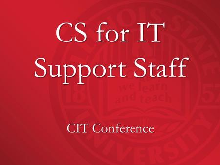 CS for IT Support Staff CIT Conference. Welcome to… Campus Solutions for IT Support Staff.