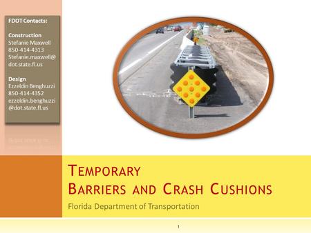 Florida Department of Transportation T EMPORARY B ARRIERS AND C RASH C USHIONS 1.