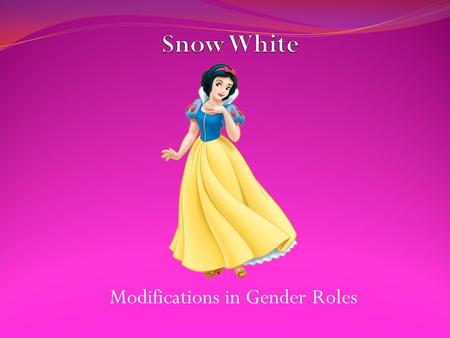 Modifications in Gender Roles. Snow White variations and the fairy tales of today are a far cry from the versions of long ago. This is thanks in no small.