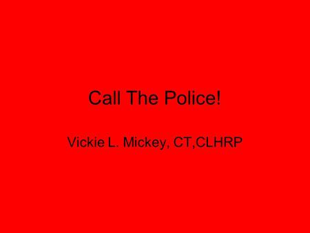 Call The Police! Vickie L. Mickey, CT,CLHRP. White Collar Crime Edwin Sutherland coined this phrase in the late 1930’s. Usually non-violent crimes Commercial.