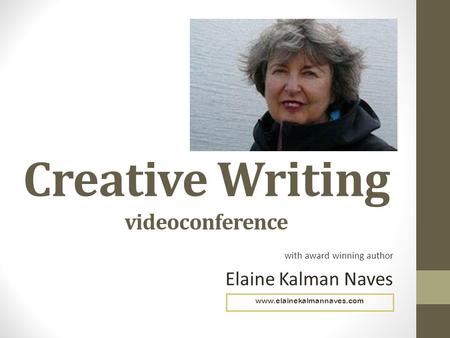 Creative Writing videoconference with award winning author Elaine Kalman Naves www.elainekalmannaves.com.