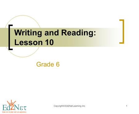 Copyright © Ed2Net Learning, Inc.1 Writing and Reading: Lesson 10 Grade 6.