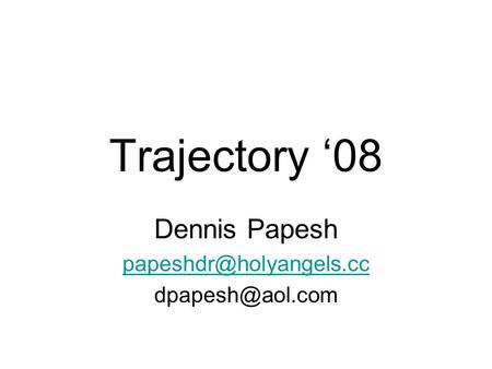 Trajectory ‘08 Dennis Papesh