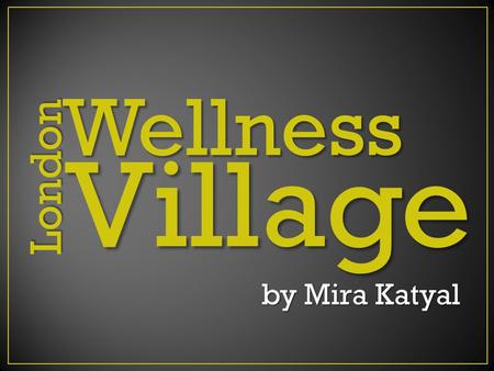 London Wellness Village by Mira Katyal by Mira Katyal.