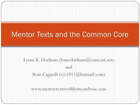 Lynne R. Dorfman and Rose Cappelli  Mentor Texts and the Common Core.