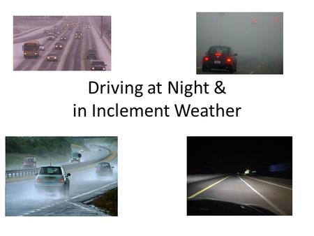 Driving at Night & in Inclement Weather. Visibility The single biggest contributor to crashes is failing to identify a risk! Tips for cutting down those.