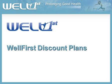 WellFirst Discount Plans. What are WellFirst Discount Plans?  The WellFirst Discount Plans offer one of the most extensive consumer-driven savings programs.