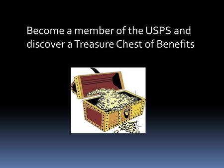 Become a member of the USPS and discover a Treasure Chest of Benefits.