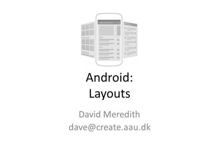 Android: Layouts David Meredith