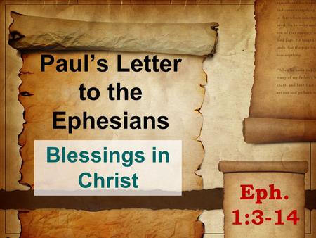 Paul’s Letter to the Ephesians Blessings in Christ Eph. 1:3-14.