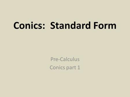 Conics: Standard Form Pre-Calculus Conics part 1.