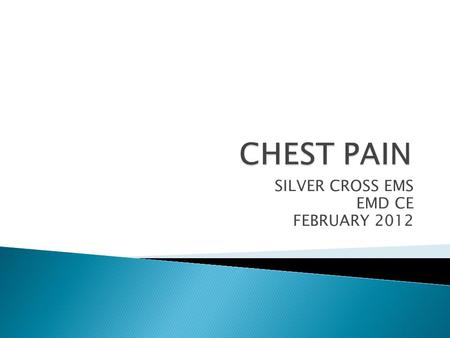 SILVER CROSS EMS EMD CE FEBRUARY 2012.  Cardiovascular:  ischemia (AMI or angina)  pericarditis (irritation of pericardium)  thoracic aortic dissection.