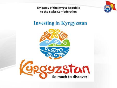 Embassy of the Kyrgyz Republic to the Swiss Confederation Investing in Kyrgyzstan.