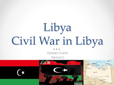 Libya Civil War in Libya Holden Casto Period 2. Libya Location Libya is located on the African continent, its northern coast borders the Mediterranean.