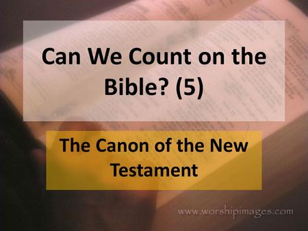 Can We Count on the Bible? (5) The Canon of the New Testament.