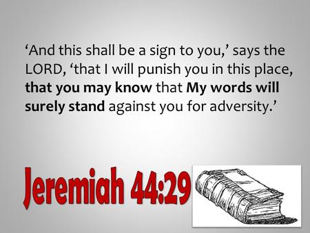 ‘And this shall be a sign to you,’ says the LORD, ‘that I will punish you in this place, that you may know that My words will surely stand against you.