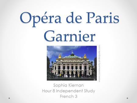 Opéra de Paris Garnier Sophia Kiernan Hour 8 Independent Study French 3 www.community.simtropolis.com.