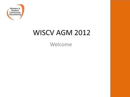 WISCV AGM 2012 Welcome. Agenda -Updates from the national committee -Elections -Survey results -WiSCV Key Relationships and national support for student.