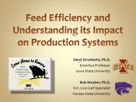 Daryl Strohbehn, Ph.D. Emeritus Professor Iowa State University Bob Weaber, Ph.D. Ext. Cow-Calf Specialist Kansas State University.