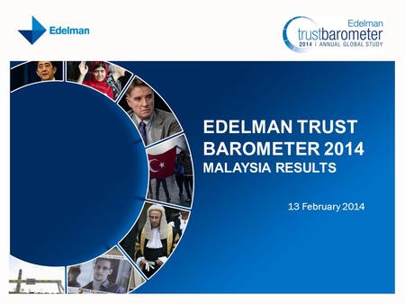 EDELMAN TRUST BAROMETER 2014 MALAYSIA RESULTS 13 February 2014.