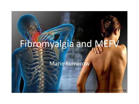 Fibromyalgia and MEFV Marie Kumerow