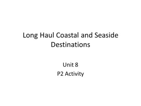 Long Haul Coastal and Seaside Destinations