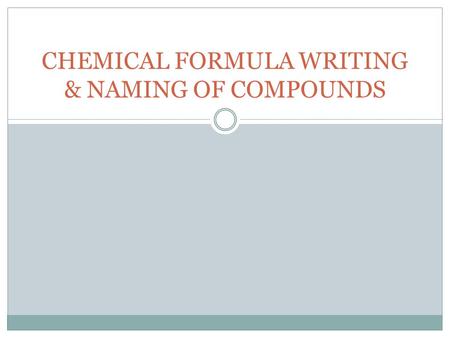 CHEMICAL FORMULA WRITING & NAMING OF COMPOUNDS.
