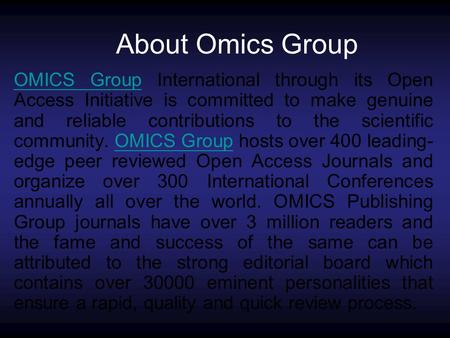 About Omics Group OMICS GroupOMICS Group International through its Open Access Initiative is committed to make genuine and reliable contributions to the.