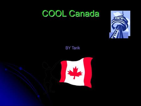 COOL Canada BY Tarik. Flags Canada’s flag looks like a maple leaf in the middle and on the sides are red bars. Canada’s flag looks like a maple leaf in.