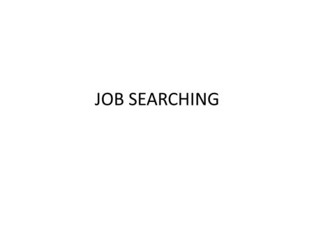 JOB SEARCHING. WORDS TO KNOW temp-to-hire job classified ad job opening Referral job board job lead Contact Networking job listing temp job.