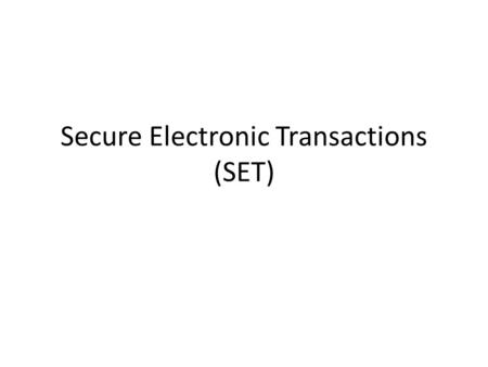 Secure Electronic Transactions (SET). SET SET is an encryption and security specification designed to protect credit card transactions on the Internet.