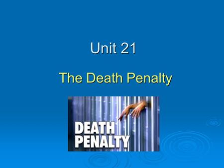 Unit 21 The Death Penalty.