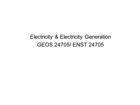 Electricity & Electricity Generation GEOS 24705/ ENST 24705.