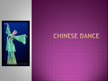  The Chinese dancer expresses their thoughts and feelings with ease and grace.  It has it’s own unique vocabulary.