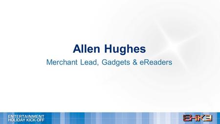 Allen Hughes Merchant Lead, Gadgets & eReaders. Who has Gadgets & eReaders in their stores today?