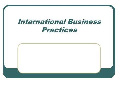 International Business Practices. Reasons Canada Trades Company growth Entry into new markets Expand customer base Increase profits Access to inexpensive.