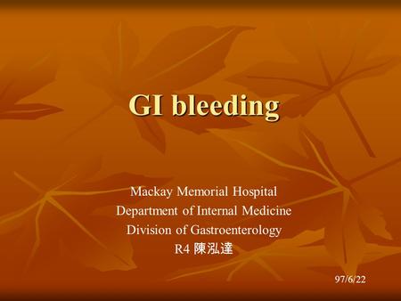 GI bleeding Mackay Memorial Hospital Department of Internal Medicine