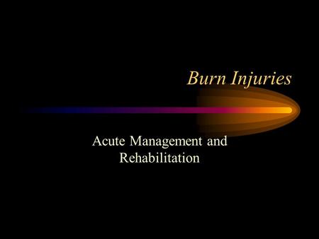 Burn Injuries Acute Management and Rehabilitation.