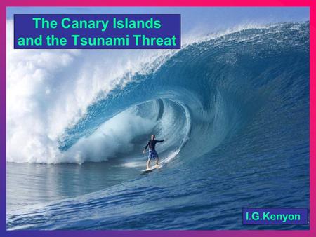 The Canary Islands and the Tsunami Threat I.G.Kenyon.