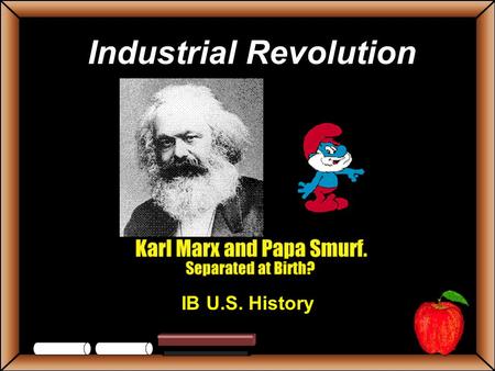 Industrial Revolution IB U.S. History StudentsTeachers Game Board Trust Me Lots of Work Mr. Burns’ Questions People’s Court Grab Bag 100 200 300 400.