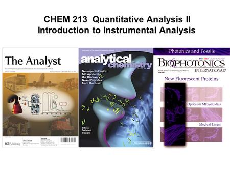 CHEM 213 Quantitative Analysis II Introduction to Instrumental Analysis.
