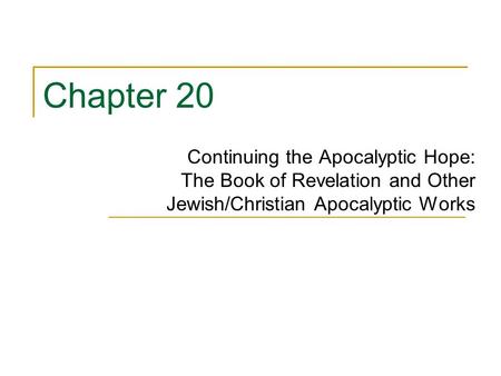 Chapter 20 Continuing the Apocalyptic Hope: The Book of Revelation and Other Jewish/Christian Apocalyptic Works.